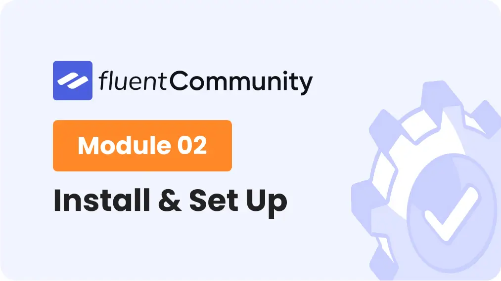How to Install & Set Up FluentCommunity on WordPress | | Module - 2