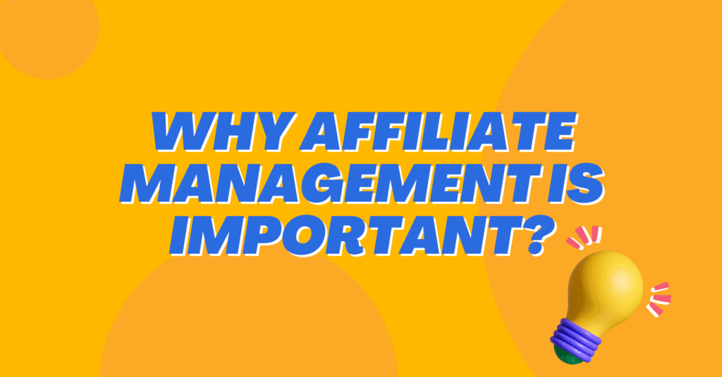 why affiliate management is important?