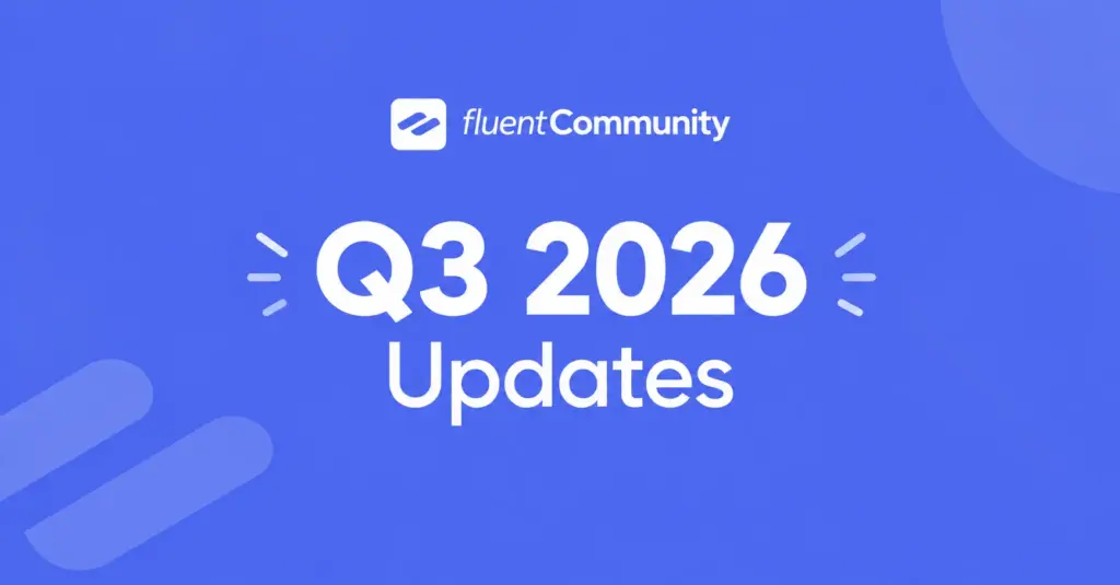 FluentCommunity q3 2026 updates